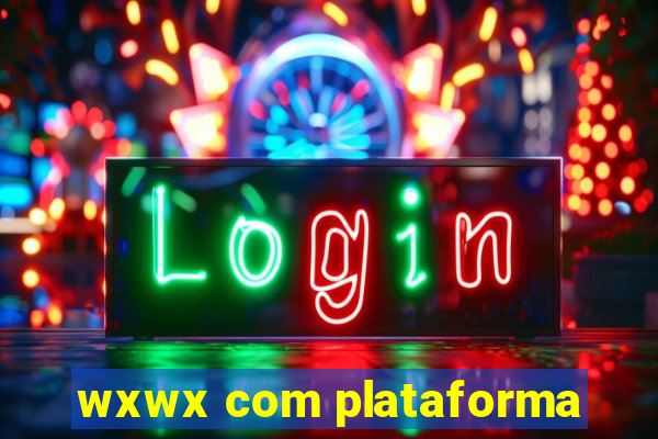 wxwx com plataforma